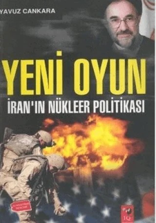 Yeni Oyun - İranın Nükleer Politikası – Yavuz Cankara – IQ Kültür Sanat Yayıncılık kitap kapağı