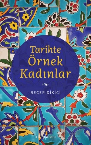 Tarihte Örnek Kadınlar – Recep Dikici – Kitap Arası kitap kapağı