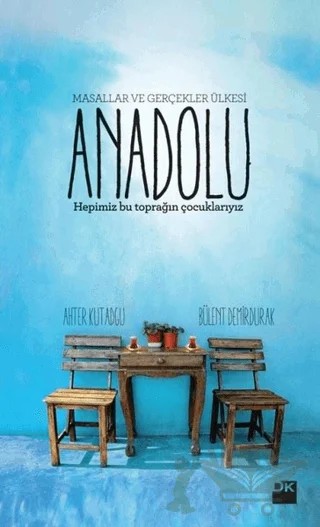 Anadolu - Masallar ve Gerçekler Ülkesi – Ahter Kutadgu, Bülent Demirdurak – Doğan Kitap kitap kapağı