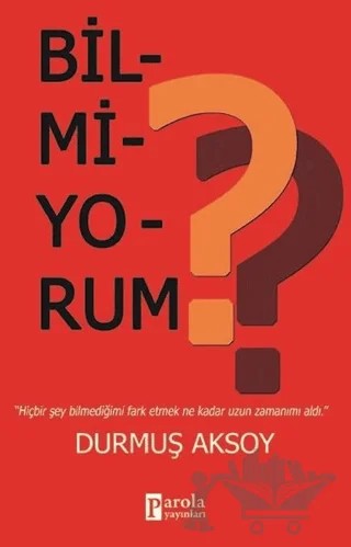 Bilmiyorum? – Durmuş Aksoy – Parola Yayınları kitap kapağı