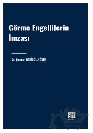 Görme Engellilerin İmzası – Şebnem Nebioğlu Öner – Gazi Kitabevi kitap kapağı