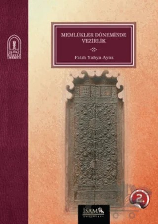 Memlükler Döneminde Vezirlik 1250 - 1517 – Fatih Yahya Ayaz – İsam Yayınları kitap kapağı
