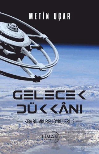 Gelecek Dükkanı Kısa Bilim Kurgu Öyküleri -2- – Metin Uçar – Liman Yayınevi kitap kapağı