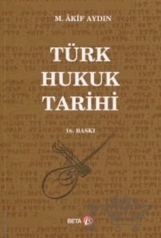 Türk Hukuk Tarihi – M. Akif Aydın – Beta Yayınevi kitap kapağı