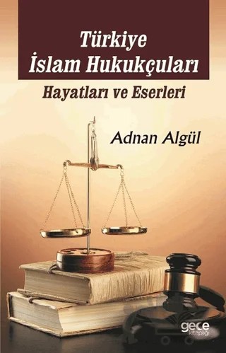 Türkiye İslam Hukukçuları: Hayatları ve Eserleri – Adnan Algül – Gece Akademi kitap kapağı