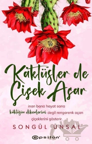 Kaktüsler de Çiçek Açar – Songül Ünsal – Epsilon Yayınevi kitap kapağı
