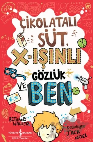 Çikolatalı Süt, X-Işınlı Gözlük ve Ben – Bethany Walker – İş Bankası Kültür Yayınları kitap kapağı