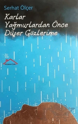 Karlar Yağmurlardan Önce Düşer Gözlerime – Serhat Ölçer – Kırmızı Çatı Yayınları kitap kapağı