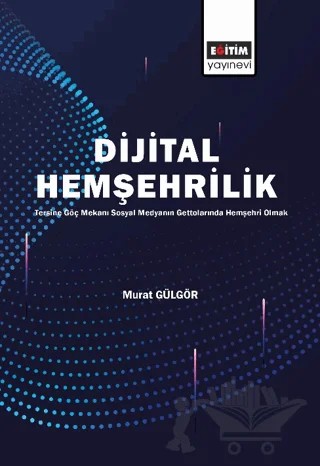 Dijital Hemşehrilik – Murat Gülgör – Eğitim Yayınevi - Bilimsel Eserler kitap kapağı