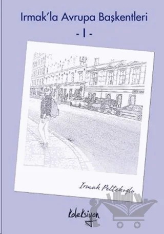 Irmak’la Avrupa Başkentleri - 1 – Irmak Peltekoğlu – Koleksiyon Yayıncılık kitap kapağı