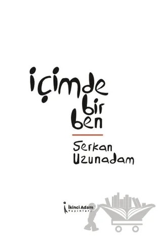 İçimdeki Bir Ben – Serkan Uzunadam – İkinci Adam Yayınları kitap kapağı