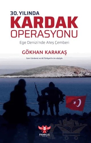30. Yılında Kardak Operasyonu - Ege Denizi’nde Ateş Çemberi – Gökhan Karakaş – Pankuş Yayınları kitap kapağı