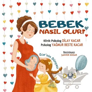 Bebek Nasıl Olur ? - Ece'nin Dünyası – Dilay Kacar, Yağmur Beste Kacar – Düş Kurguları Çocuk kitap kapağı