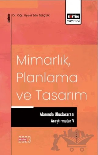 Mimarlık, Planlama ve Tasarım Alanında Uluslararası Araştırmalar 5 – Kolektif – Eğitim Yayınevi - Bilimsel Eserler kitap kapağı