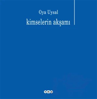 Kimselerin Akşamı – Oya Uysal – Yapı Kredi Yayınları kitap kapağı