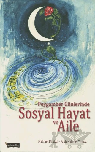 Peygamber Günlerinde Sosyal Hayat ve Aile – Mehmet Birekul, Fatih Mehmet Yılmaz – Yediveren Kitap (Konya) kitap kapağı