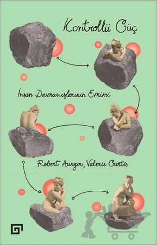 Kontrollü Güç: İnsan Davranışlarının Evrimi – Robert Aunger, Valerie Curtis – Koç Üniversitesi Yayınları kitap kapağı
