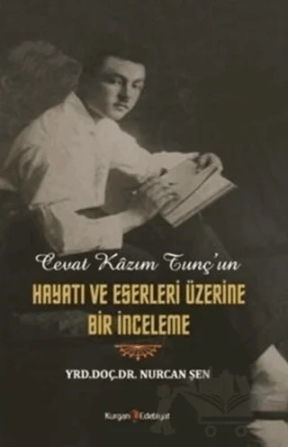 Cevat Kazım Tunç'un Hayatı ve Eserleri Üzerine Bir İnceleme – Nurcan Şen – Kurgan Edebiyat kitap kapağı