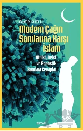 Modern Çağın Sorularına Karşı İslam – Ömer Kutlu – Beyan Yayınları kitap kapağı