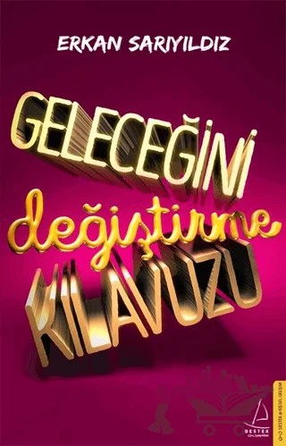 Geleceğini Değiştirme Kılavuzu – Erkan Sarıyıldız – Destek Yayınları kitap kapağı