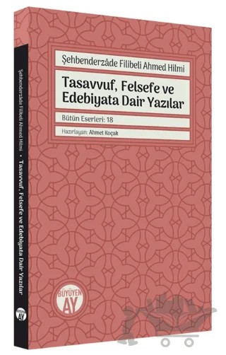 Şehbenderzade Filibeli Ahmed Hilmi - Tasavvuf, Felsefe ve Edebiyata Dair Yazılar – Ahmet Koçak – Büyüyen Ay Yayınları kitap kapağı