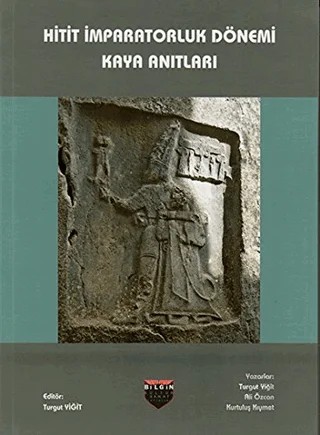 Hitit İmparatorluk Dönemi Kaya Anıtları – Ali Özcan, Kurtuluş Kıymet, Turgut Yiğit – Bilgin Kültür Sanat Yayınları kitap kapağı