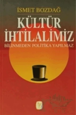 Kültür İhtilalimiz Bilinmeden Politika Yapılmaz – İsmet Bozdağ – Tekin Yayınevi kitap kapağı