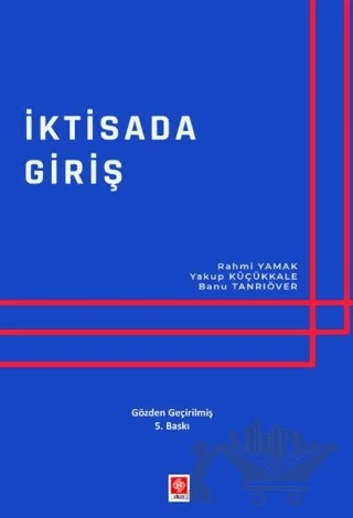 İktisada Giriş – Rahmi Yamak, Yakup Küçükkale, Banu Tanrıöver – Ekin Basım Yayın kitap kapağı