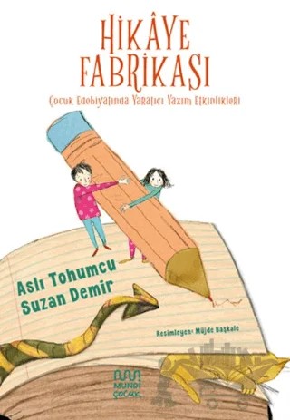 Hikaye Fabrikası: Çocuk Edebiyatında Yaratıcı Yazım Etkinlikleri – Aslı Tohumcu, Suzan Demir – Mundi Çocuk kitap kapağı