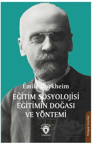 Eğitim Sosyolojisi Eğitimin Doğası ve Yöntemi – Emile Durkheim – Dorlion Yayınları kitap kapağı