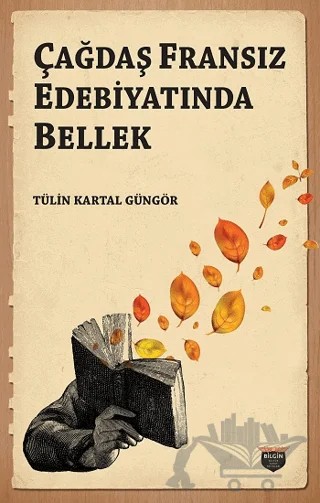 Çağdaş Fransız Edebiyatında Bellek – Tülin Kartal Güngör – Bilgin Kültür Sanat Yayınları kitap kapağı