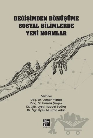Değişimden Dönüşüme Sosyal Bilimlerde Yeni Normlar – Hamza Şimşek, Mustafa Aslan, Osman Yılmaz, Saadet Sağtaş – Gazi Kitabevi kitap kapağı