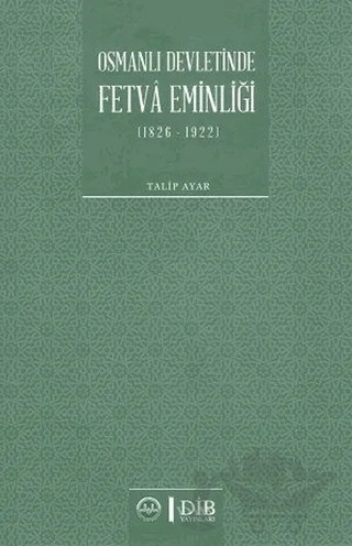 Osmanlı Devletinde Fetva Eminliği (1826-1922) – Talip Ayar – Diyanet İşleri Başkanlığı kitap kapağı