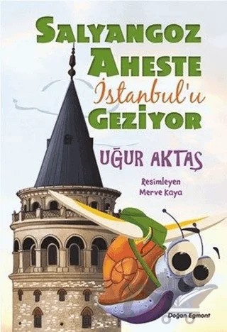Salyangoz Aheste İstanbul'u Geziyor – Uğur Aktaş – Doğan Çocuk kitap kapağı