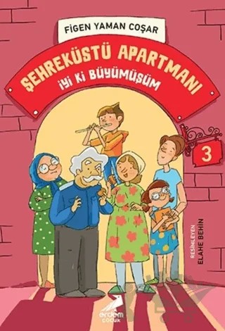 İyi Ki Büyümüşüm - Şehreküstü Apartmanı 3 – Figen Yaman Çoşar – Erdem Çocuk kitap kapağı