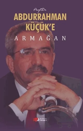 Prof. Dr. Abdurrahman Küçük’e Armağan – Ahmet Hikmet Eroğlu – Berikan Yayınevi kitap kapağı