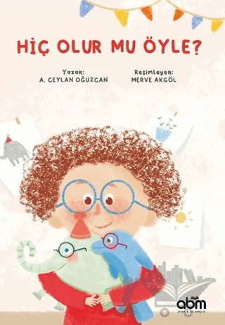 Hiç Olur Mu Öyle? – A. Ceylan Oğuzcan – Abm Yayınevi kitap kapağı