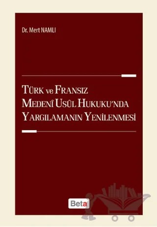 Türk ve Fransız Medeni Usul Hukuku'nda Yargılamanın Yenilenmesi – Mert Namlı – Beta Yayınevi kitap kapağı