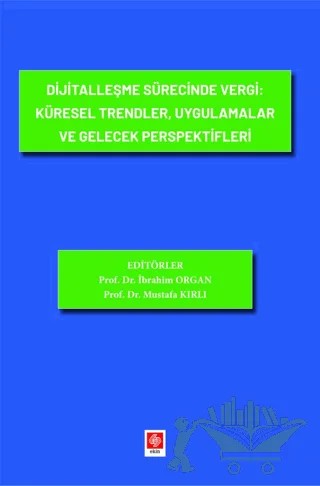 Dijitalleşme Sürecinde Vergi: Küresel Trendler, Uygulamalar ve Gelecek Perspektifleri – İbrahim Organ – Ekin Basım Yayın kitap kapağı