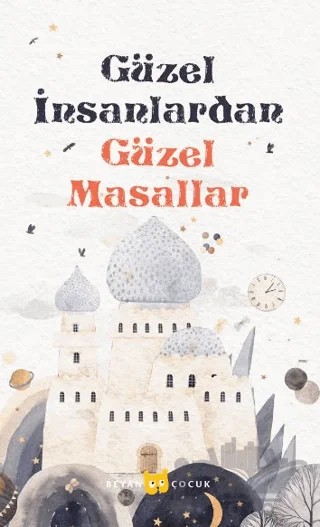 Güzel İnsanlardan - Güzel Masallar – İsmail Çolak – Beyan Yayınları kitap kapağı