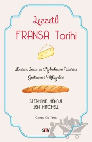 Lezzetli Fransa Tarihi – Jeni Mitchell, Stephane Henaut – Say Yayınları kitap kapağı