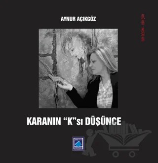 Karanın "K"sı Düşünce – Aynur Açıkgöz – Göl Yayıncılık kitap kapağı