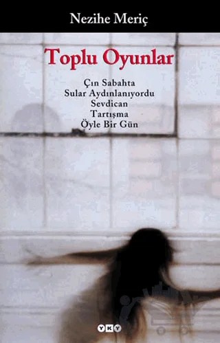 Toplu Oyunlar Çın Sabahta / Sular Aydınlanıyordu / Sevdican / Tartışma / Öyle Bir Gün – Nezihe Meriç – Yapı Kredi Yayınları kitap kapağı