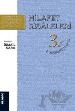 Hilafet Risaleleri 3. Cilt 2. MeşrutiyetDevri – İsmail Kara – Klasik Yayınları kitap kapağı