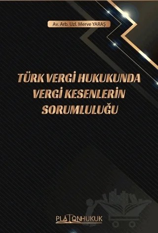 Türk Vergi Hukukunda Vergi Kesenlerin Sorumluluğu – Merve Yaraş – Platon Hukuk kitap kapağı