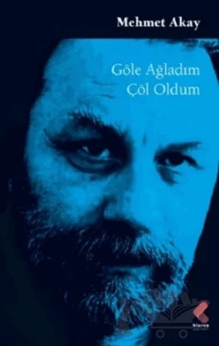 Göle Ağladım Çöl Oldum – Mehmet Akay – Klaros Yayınları kitap kapağı