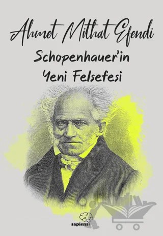 Schopenhauer'ın Yeni Felsefesi – Ahmet Mithat Efendi – Sapiens Yayınları kitap kapağı