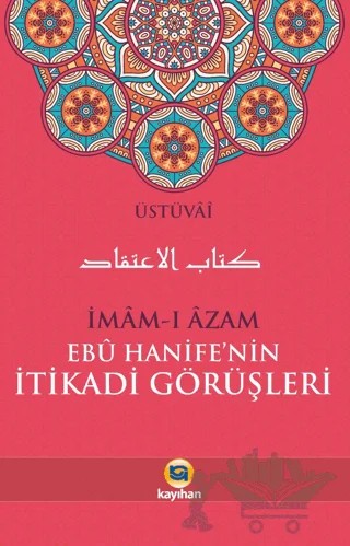 İmam-ı Azam Ebu Hanife’nin İtikadi Görüşleri – Üstüvai – Kayıhan Yayınları kitap kapağı