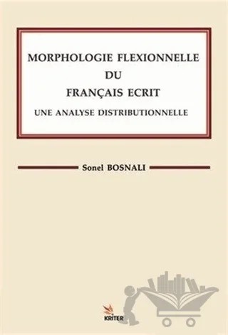 Morphologle Flexıonnelle Du Francaıs Ecrıt Une Analyse Dıstrıbuonelle – Sonel Bosnalı – Kriter Yayınları kitap kapağı