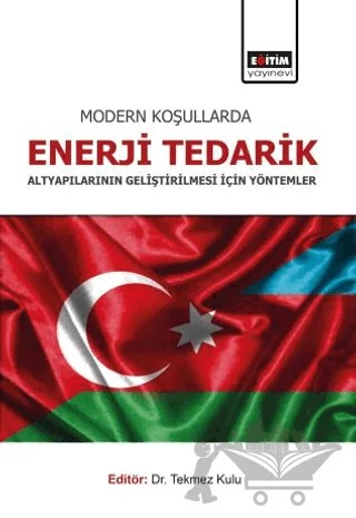 Modern Koşullarda Enerji Tedarik Altyapılarının Geliştirilmesi İçin Yöntemler – Tekmez Kulu – Eğitim Yayınevi - Bilimsel Eserler kitap kapağı